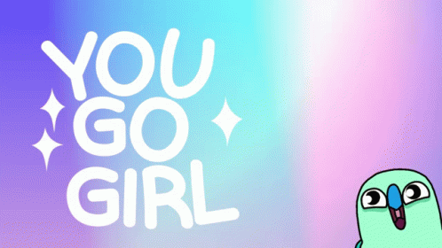 A Poster That Says You Go Girl With A Cartoon Bird GIF