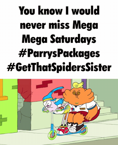 A Poster That Says " You Know I Would Never Miss Mega Saturdays #Parryspackages #Getthatspiderssister " GIF