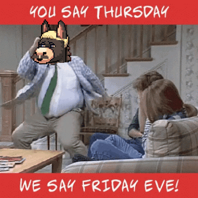 A Poster That Says " You Say Thursday We Say Friday Eve " On It GIF