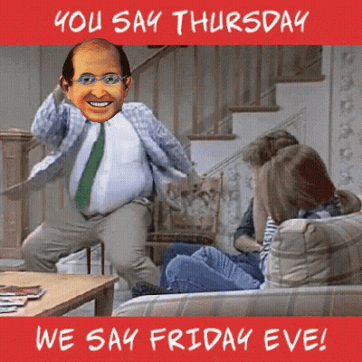 A Poster That Says You Say Thursday We Say Friday Eve On It GIF