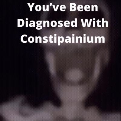 A Poster That Says You 'Ve Been Diagnosed With Constipation On It GIF
