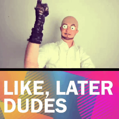 A Poster With A Bald Man And The Words Like Later Dudes Below Him GIF