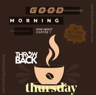 A Poster With A Cup Of Coffee And The Words Good Morning Throw Back Thursday GIF