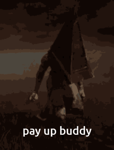 A Poster With A Pyramid Head And The Words Pay Up Buddy On It GIF