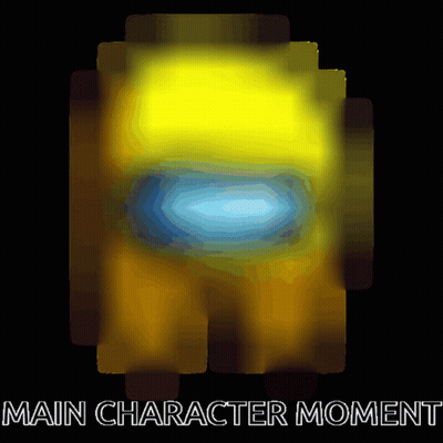 A Poster With A Yellow Among Us Character And The Words Main Character Moment Below It GIF