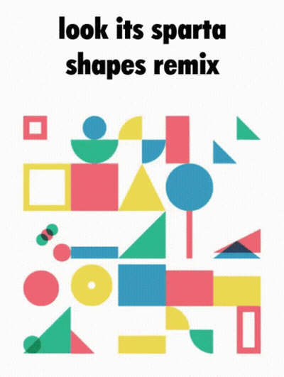 A Poster With Colorful Shapes And The Words Look Its Sparta Shapes Remix GIF