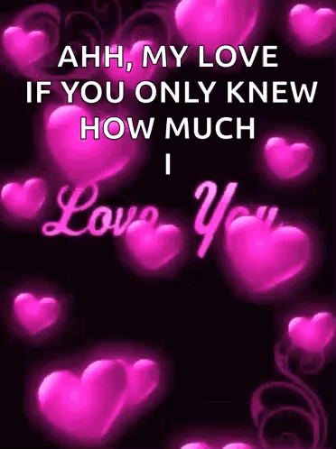 A Poster With Pink Hearts And The Words `` Ahh , My Love If You Only Knew How Much I Love You '' . GIF