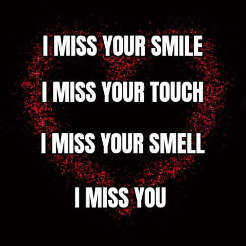 A Poster With The Words `` I Miss Your Smile I Miss Your Touch I Miss Your Smell I Miss You '' GIF