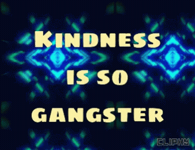 A Poster With The Words Kindness Is So Gangster On It GIF