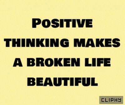 A Poster With The Words Positive Thinking Makes A Broken Life Beautiful On It GIF