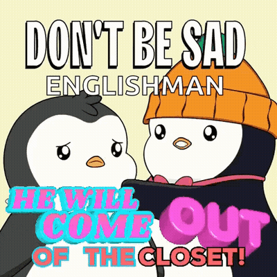 A Poster With Two Penguins And The Words " Don T Be Sad Englishman He Will Come Out Of The Closet " GIF