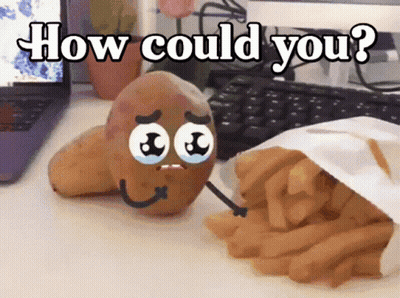 A Potato With A Face And Arms Is Next To A Bag Of French Fries And The Words How Could You GIF