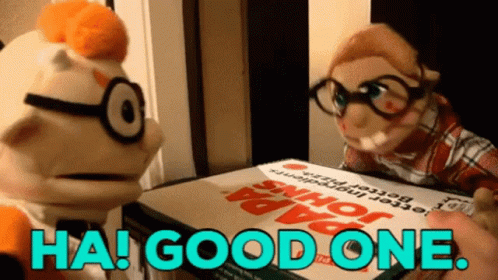 A Puppet Holding A Papa John 'S Pizza Box Says " Ha ! Good One " GIF