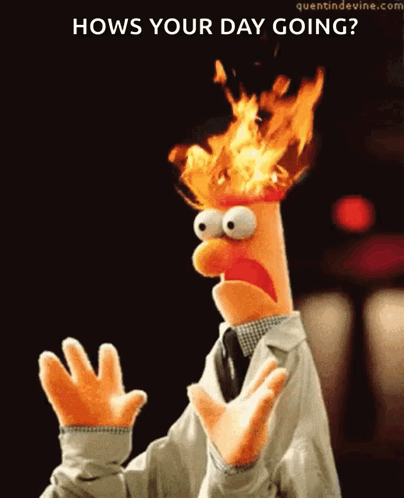 A Puppet With Flames Coming Out Of His Head And The Words Hows Your Day Going On The Bottom GIF