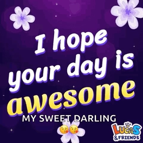 A Purple Background With Flowers And The Words " I Hope Your Day Is Awesome " GIF