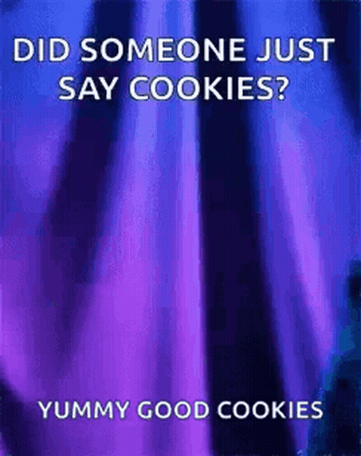 A Purple Background With The Words `` Did Someone Just Say Cookies ? Yummy Good Cookies '' GIF