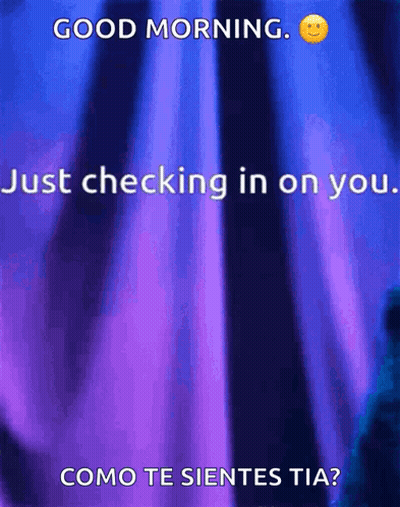 A Purple Background With The Words Good Morning Just Checking In On You Como Te Sientes Tia GIF