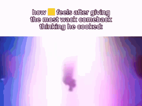 A Purple Background With The Words How I Feels After Giving The Most Wack Comeback Thinking He Cooked On It GIF