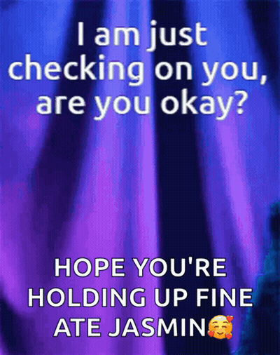 A Purple Background With The Words " I Am Just Checking On You Are You Okay " GIF