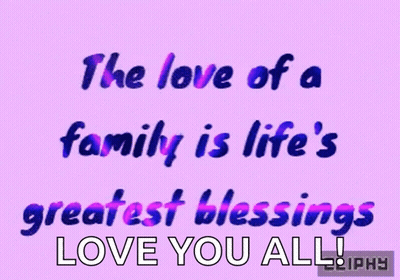 A Purple Background With The Words " The Love Of A Family Is Life 'S Greatest Blessings Love You All " On It GIF
