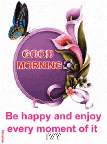 A Purple Circle With Flowers And A Butterfly With The Words Good Morning Be Happy And Enjoy Every Moment Of It Ivy GIF