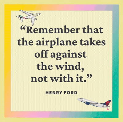 A Quote By Henry Ford That Says Remember That The Airplane Takes Off Against The Wind Not With It GIF