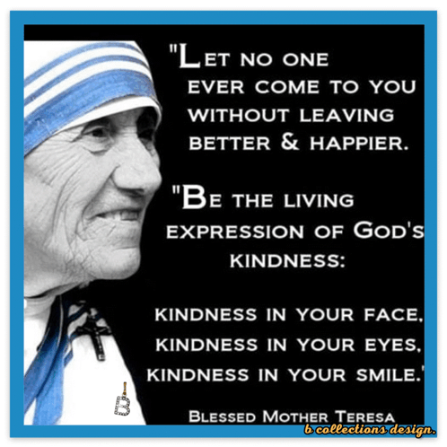 A Quote From Blessed Mother Teresa Says " Let No One Ever Come To You Without Leaving Better And Happier " GIF
