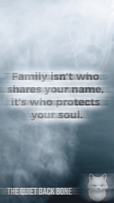 A Quote From The Quiet Back Bone That Says Family Isn T Who Shares Your Name It 'S Who Protects Your Soul GIF