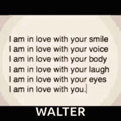 A Quote From Walter Says That He Is In Love With You GIF