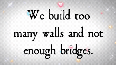 A Quote Says We Build Too Many Walls And No Enough Bridges GIF