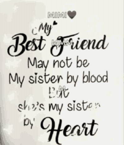 A Quote That Says My Best Friend May Not Be My Sister By Blood But She 'S My Sister By Heart GIF