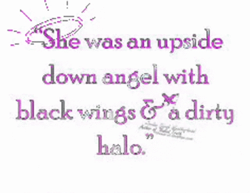 A Quote That Says She Was An Upside Down Angel With Black Wings And A Dirty Halo GIF