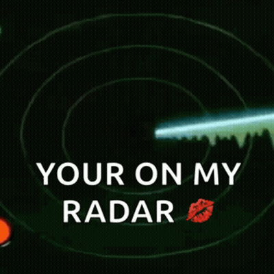 A Radar With The Words `` Your On My Radar '' And A Kiss . GIF