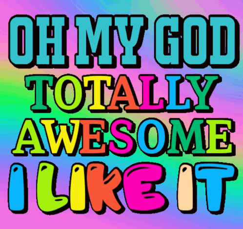 A Rainbow Background With The Words Oh My God Totally Awesome I Like It GIF