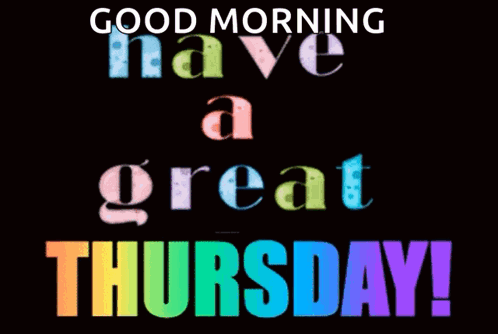 A Rainbow Colored Sign That Says Good Morning Have A Great Thursday GIF