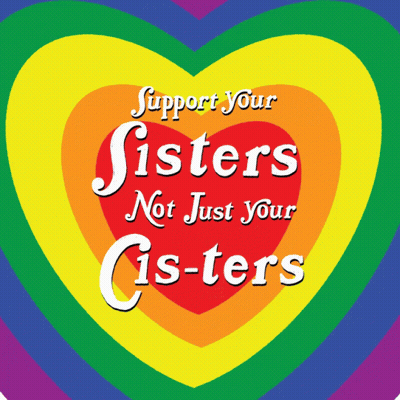 A Rainbow Heart With The Words " Support Your Sisters Not Just Your Cis-Ters " GIF