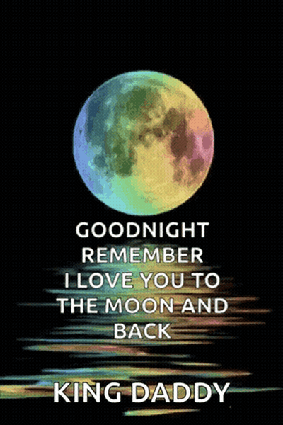 A Rainbow Moon With The Words Goodnight Remember I Love You To The Moon And Back King Daddy Below It GIF