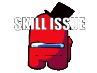 A Red Among Us Character With A Top Hat And The Words Skill Issue Sticker