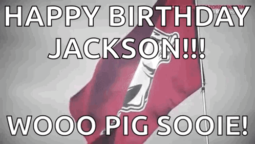 A Red And White Flag With The Words Happy Birthday Jackson !!! Wooo Pig Sooie GIF