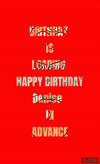 A Red Background With The Words " Birthday Is Loading Happy Birthday Denise In Advance " GIF