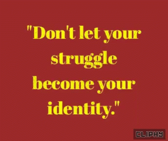 A Red Background With The Words " Don T Let Your Struggle Become Your Identity " GIF
