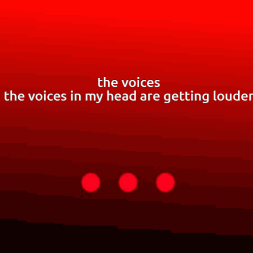 A Red Background With The Words " The Voices The Voices In My Head Are Getting Louder " On It GIF