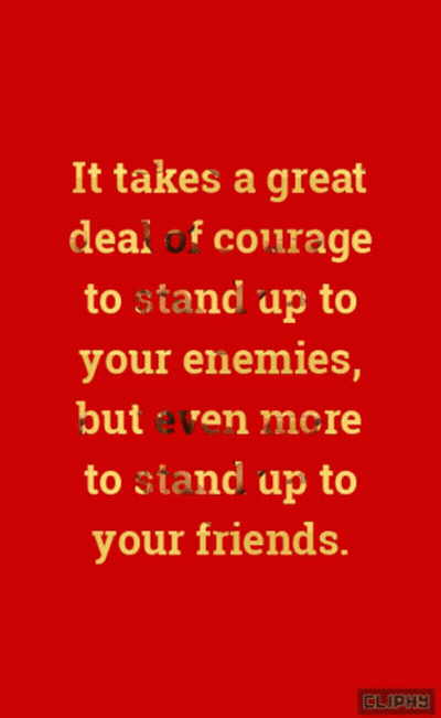 A Red Background With Yellow Text That Says It Takes A Great Deal Of Courage To Stand Up To Your Enemies GIF
