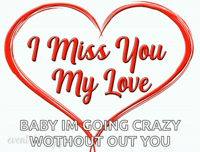 A Red Heart With The Words " I Miss You My Love Baby Im Going Crazy Without Out You " On It GIF