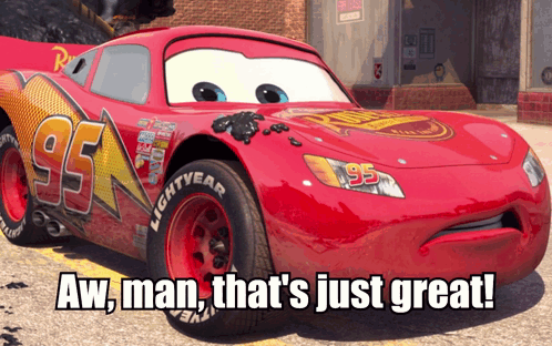 A Red Lightning Mcqueen Car With The Words Aw Man That 'S Just Great On The Bottom GIF