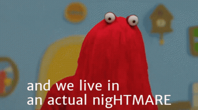 A Red Puppet With The Words And We Live In An Actual Nightmare Above It GIF