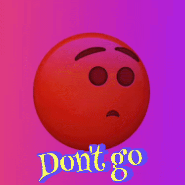 A Red Smiley Face With The Words " Do N't Go " On It GIF