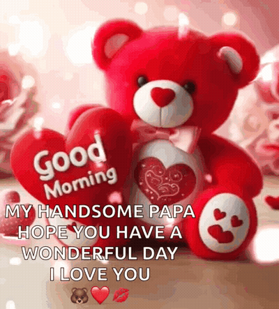 A Red Teddy Bear Is Holding A Heart In Its Paws And Says Good Morning My Handsome Papa Hope You Have A Wonderful Day GIF