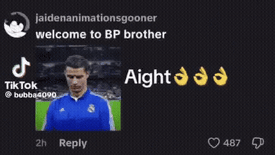 A Reply To A Tiktok Video Says Welcome To Bp Brother Aight GIF