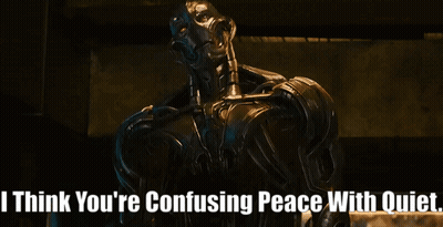 A Robot With The Words I Think You 'Re Confusing Peace With Quiet GIF